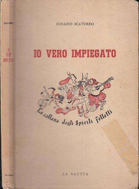 LB- IO VERO IMPIEGATO- SCATURRO- BAUTTA- COLLANA SPIRITI FOLLETTI-- 1947- B- RGZ