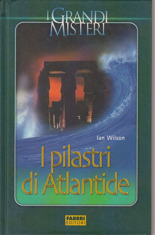 LZ- I PILASTRI DI ATLANTIDE- WILSON- FABBRI- GRANDI MISTERI -- 2005 - C - YDS498