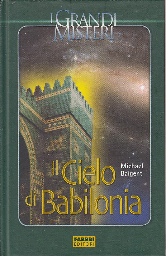 LZ- IL CIELO A BABILONIA - BAIGENT- FABBRI - GRANDI MISTERI -- 2005 - C - YDS498