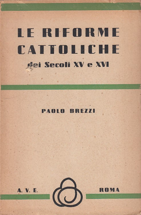 LD- LE RIFORME CATTOLICHE SECOLI XV E XVI- BREZZI- AVE--- 1945- B- ZDS308