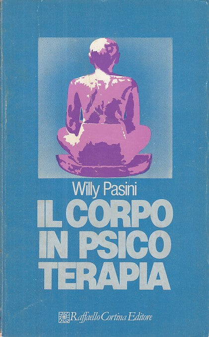 LZ- IL CORPO IN PSICOTERAPIA - WILLY PASINI- RAFFAELLO CORTINA--- 1982- B- XDS25