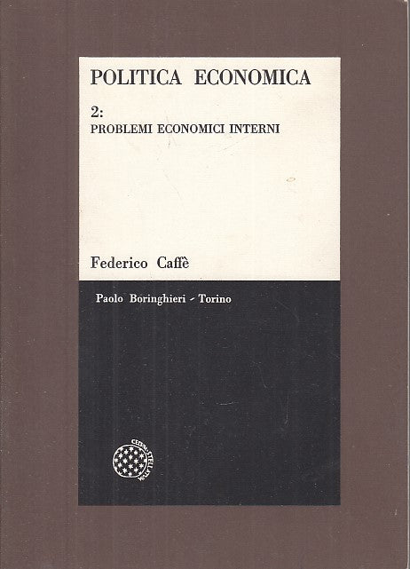 LZ- POLITICA ECONOMICA 2 PROBLEMI INTERNI- CAFFE'- BORINGHIERI--- 1974- B- XFS27