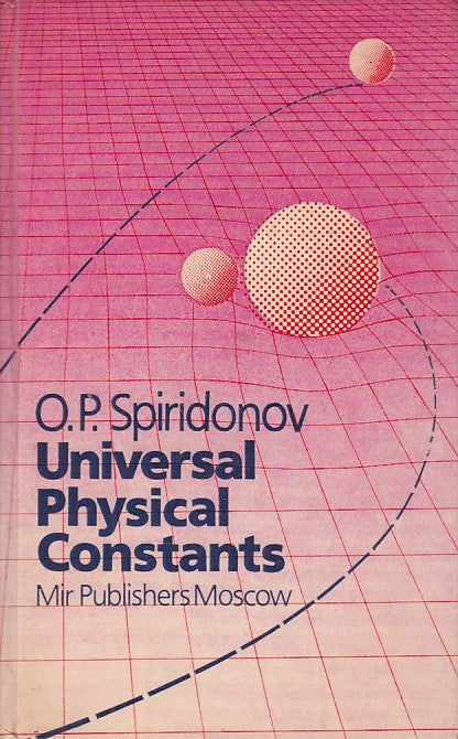 LZ- UNIVERSAL PHYSICAL CONSTANTS- SPIRIDONOV- MOSCOW-- 1a ED.- 1986 - C - YFS203