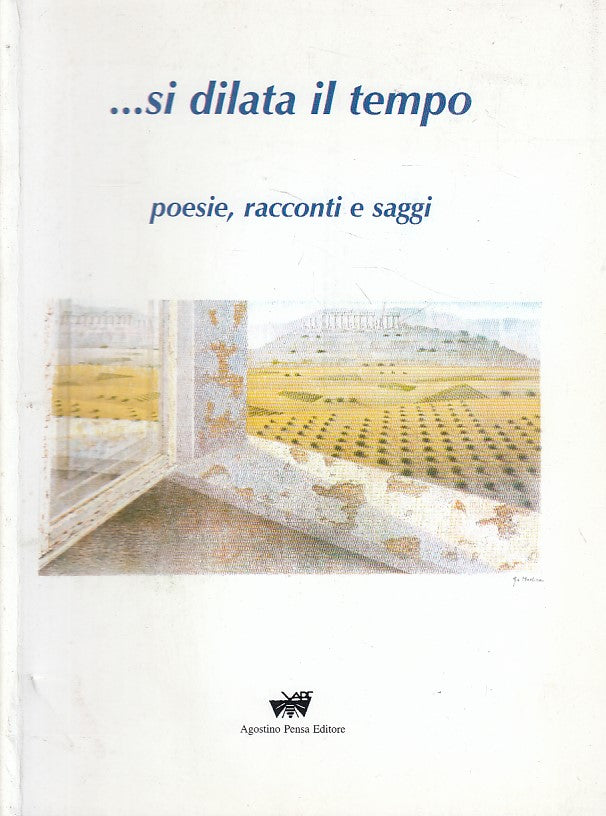 LN- ... SI DILATA IL TEMPO POESIE RACCONTI SAGGI -- PENSA --- 2003 - B - ZFS15