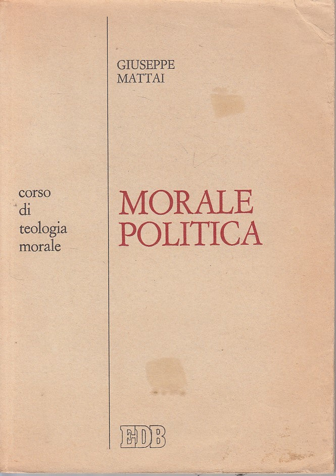 LS- MORALE POLITICA - MATTAI - EDB - TEOLOGIA MORALE -- 1977 - B - ZFS27