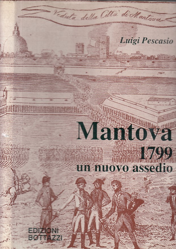 LS- MANTOVA 1799 UN NUOVO ASSEDIO - PESCASIO - BOTTAZZI --- 1990 - CS - YFS656