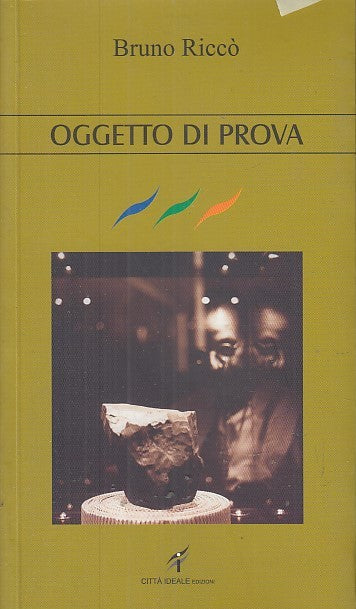 LZ- OGGETTO DI PROVA - BRUNO RICCO' - CITTA' IDEALE EDITORE --- 2006 - B- YFS665