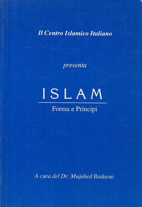 LD- ISLAM FORMA E PRINCIPI- BADAOUI- CENTRO ISLAMICO ITALIANO--- 1994- B- ZFS430