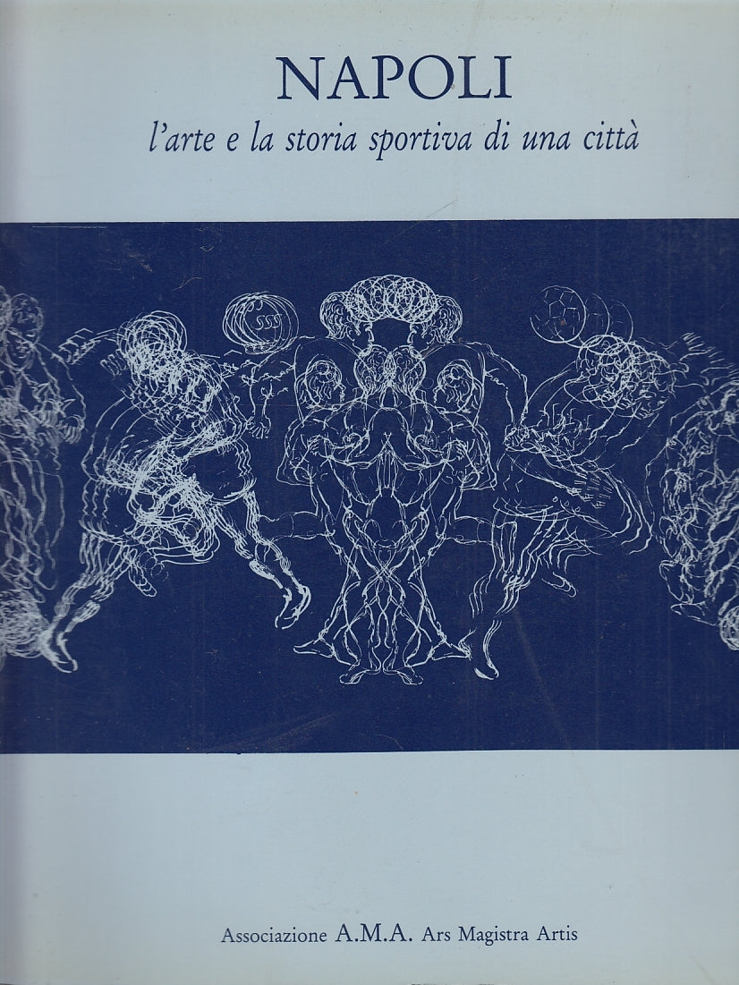 LS- NAPOLI L'ARTE E LA STORIA SPORTIVA DI UNA CITTA'-- A.M.A.--- 1989- B- YFS641