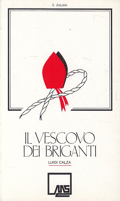 LS- IL VESCOVO DEI BRIGANTI LUIGI CALZA - ZULIAN - PARMA --- 1985 - B - ZFS662