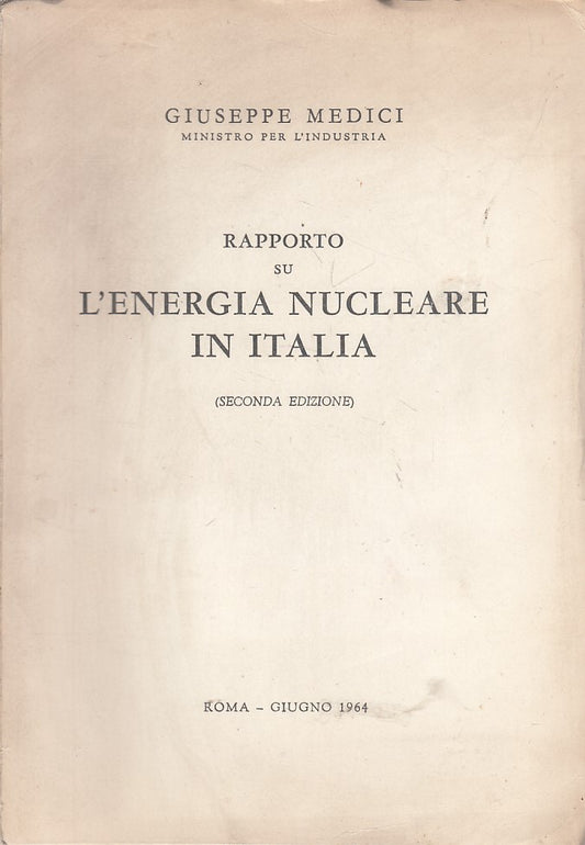 LZ- RAPPORTO SU L'ENERGIA NUCLEARE IN ITALIA- MEDICI- ROMA --- 1964 - B - ZFS259