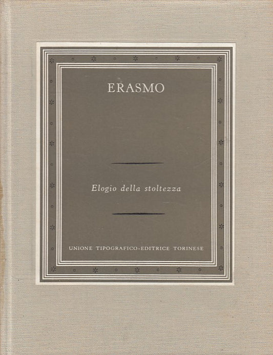 LN- ELOGIO DELLA STOLTEZZA - ERASMO - UTET - SCRITTORI -- 1972 - C - YFS666