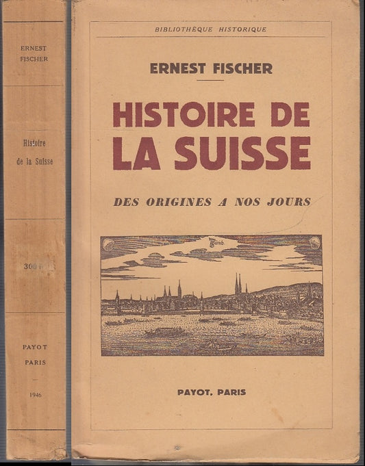 LS- HISTOIRE DE LA SUISSE IN FRANCESE - ERNEST FISCHER - PAYOT --- 1946- B- XFS1