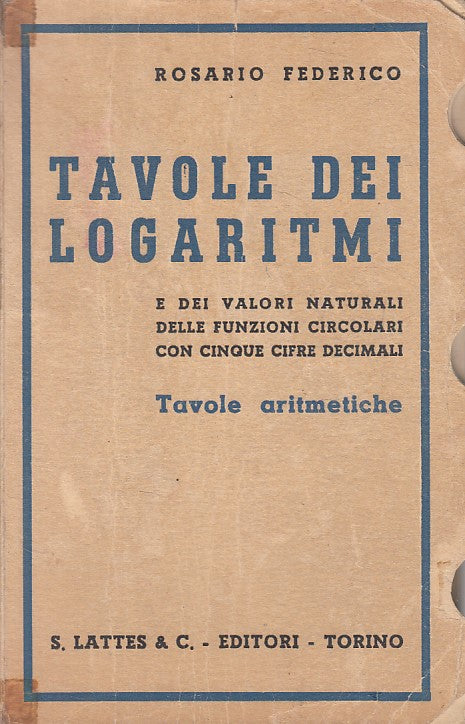 LZ- TAVOLE DEI LOGARITMI ARITMATICHE - FEDERICO - LATTES --- 1958 - B - ZFS245