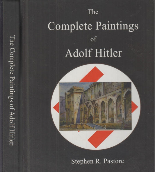 LM- THE COMPLETE PAINTINGS OF AFOLF HITLER - STEPHEN PASTORE ---- 2015 - C- MLT3