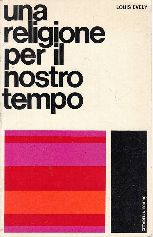 LD- UNA RELIGIONE PER IL NOSTRO TEMPO - EVELY - CITTADELLA --- 1967 - B - ZFS644