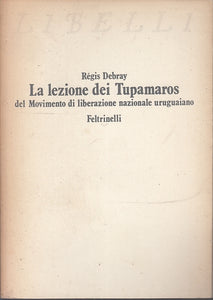 LS- LA LEZIONE DEI TUPAMAROS - REGIS DEBRAY - FELTRINELLI --- 1955- B- XFS26