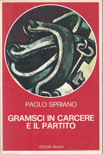 LS- GRAMSCI IN CARCERE E IL PARTITO - SPRIANO - RIUNITI --- 1977 - B - ZFS637