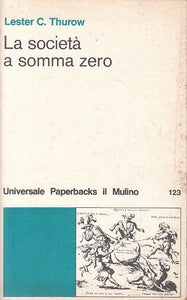 LS- LA SOCIETA' A SOMMA ZERO - THUROW - MULINO - UNIVERSALE -- 1980 - B - YFS564