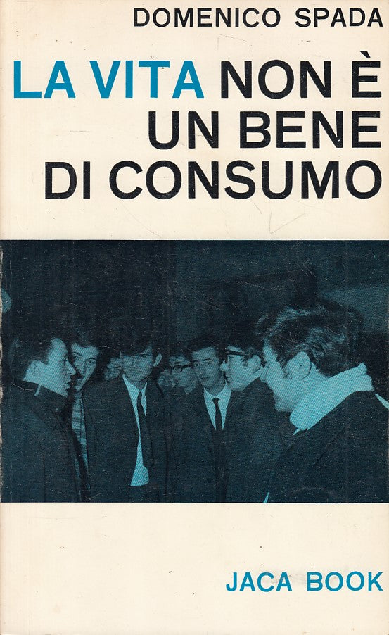 LS- LA VITA NON E' UN BENE DI CONSUMO - SPADA - JACA BOOK --- 1969 - B - ZFS432