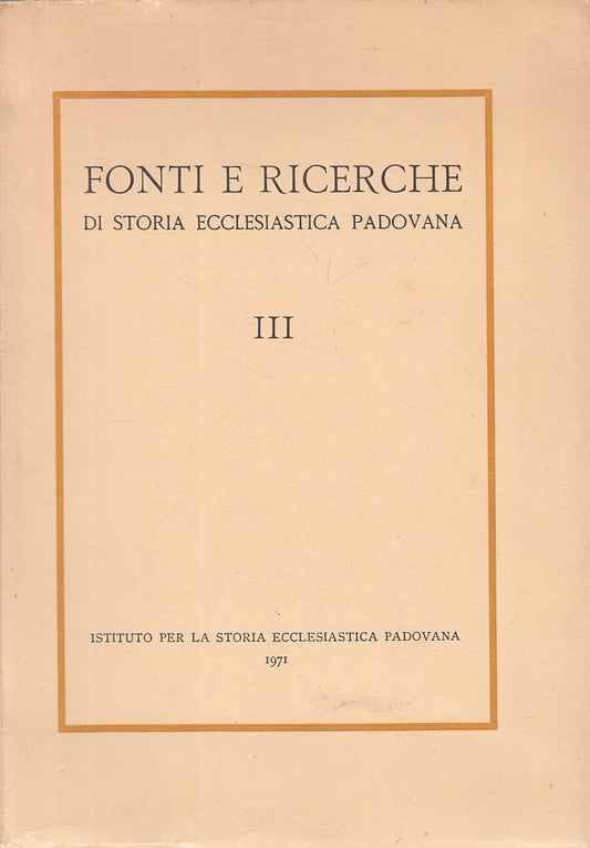 LD- FONTI RICERCHE STORIA ECCLESIASTICA PADOVANA III-- PADOVA--- 1971- B- ZFS315