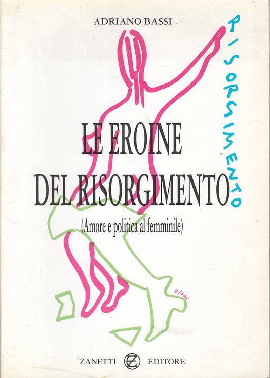 LS- LE EROINE DEL RISORGIMENTO - BASSI - ZANETTI - BIFORA -- 1996 - B - YFS566