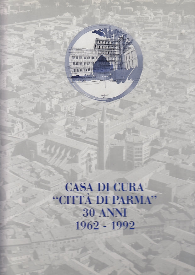 LS- CASA DI CURA CITTA' DI PARMA 30 ANNI 1962/1992 -- SILVA --- 1992 - CS- WPR