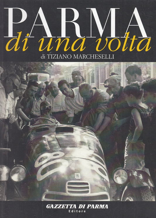 LS- PARMA DI UNA VOLTA N.5 - MARCHESELLI - GAZZETTA DI PARMA --- 2007- B- WPR