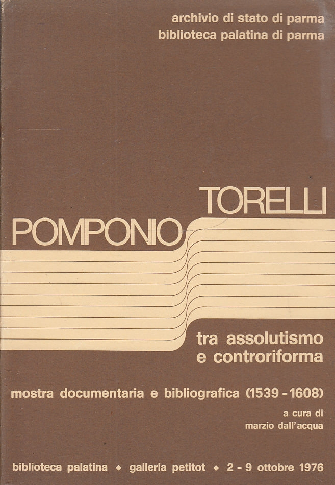 LS- TRA ASSOLUTISMO E CONTRORIFORMA MOSTRA - POMPONIO TORELLI---- 1976- S. WPR