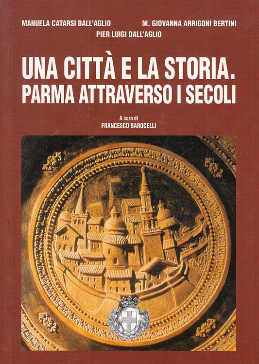 LS- UNA CITTA' E LA STORIA PARMA ATTRAVERSO I SECOLI- DALL'AGLIO---- 2000- B- WPR