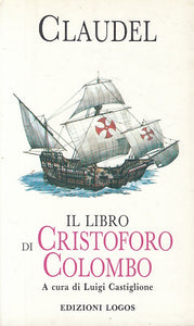 LS- IL LIBRO DI CRISTOFORO COLOMBO - CLAUDEL - LOGOS --- 1991 - B - YFS191