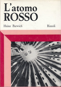 LS- L'ATOMO ROSSO - BARWICH - RIZZOLI - DOCUMENTI - 1a ED. - 1970 - CS - ZFS475