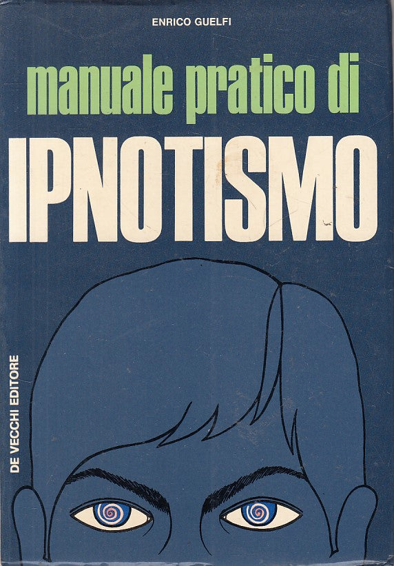 LS- MANUALE PRATICO DI IPNOTISMO - ENRICO GUELFI- DE VECCHI--- 1972 - B - ZFS543