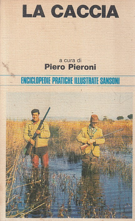 LS- LA CACCIA - PIERONI - SANSONI - ENCICLOPEDIE PRATICHE -- 1974 - B - ZFS636
