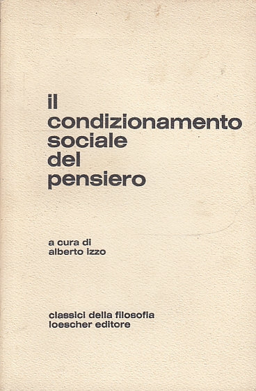 LS- IL CONDIZIONAMENTO SOCIALE DEL PENSIERO- IZZO - LOESCHER --- 1971- B- ZFS204
