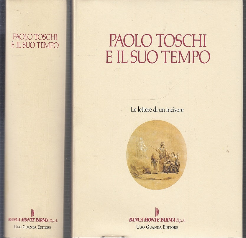 LS- PAOLO TOSCHI E IL SUO TEMPO LETTERE DI UN INCISORE-- UGO GUANDA--- 1992_ CS- WPR