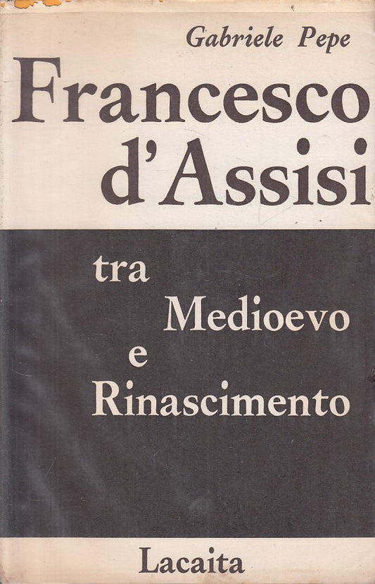 LS- FRANCESCO D'ASSISI TRA MEDIOEVO E RINASCIMENTO-- LACAITA--- 1965- BS - ZFS19