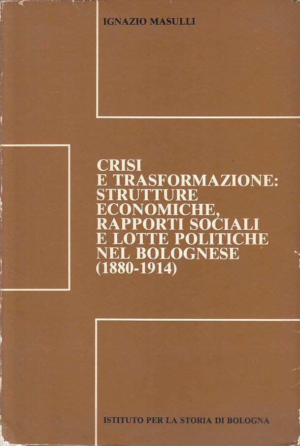 LS- CRISI TRASFORMAZIONE NEL BOLOGNESE 1880/1914 -- BOLOGNA --- 1980 - B - ZFS18