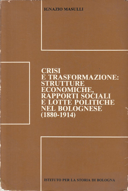 LS- CRISI TRASFORMAZIONE NEL BOLOGNESE 1880/1914 -- BOLOGNA --- 1980 - B - ZFS18