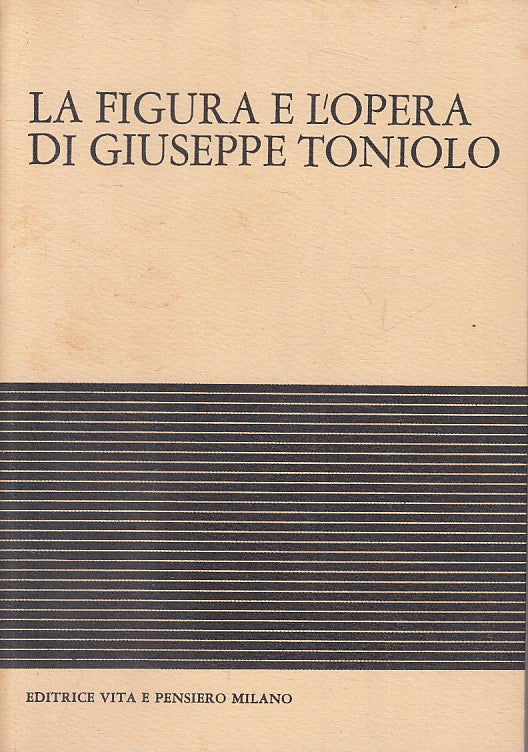 LS- LA FIGURA E OPERA DI GIUSEPPE TONIOLO -- VITA E PENSIERO--- 1968 - B - ZFS15