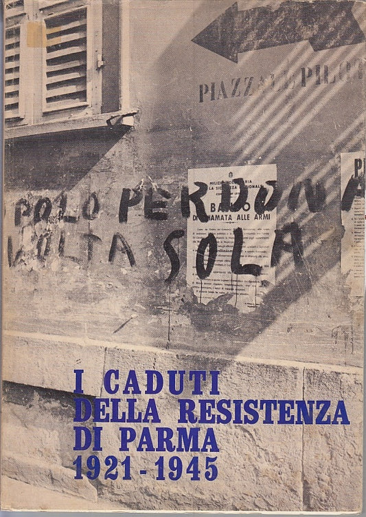 LS- I CADUTI DELLA RESISTENZA DI PARMA 1921/1945-- IST. STORICO--- 1970- BS- WPR