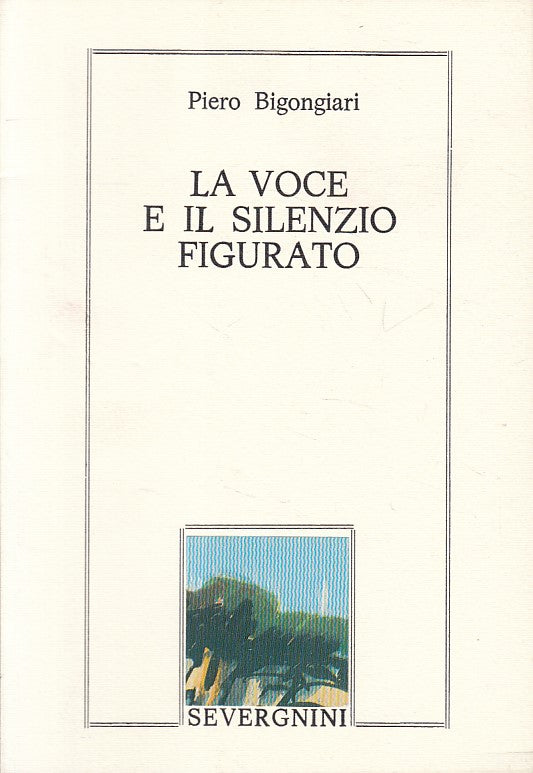 LS- LA VOCE E IL SILENZIO FIGURATO- BIGONGIARI- SERVERGNINI--- 1986 - B - ZFS478