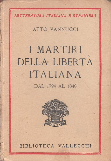 LS- MARTIRI LIBERTA' ITALIANA 1794/1848 VOL.1 -- VALLECCHI --- 1934 - C - ZFS440