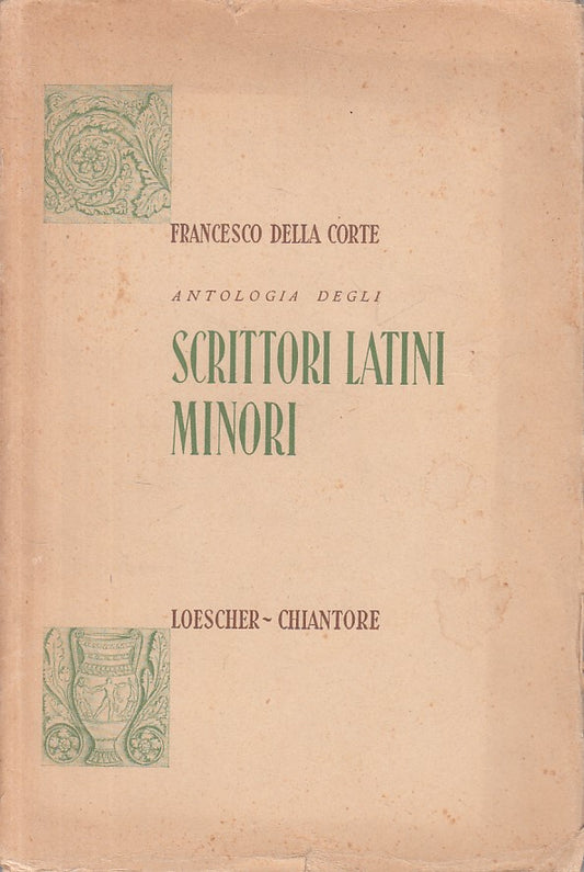 LS- ANTOLOGIA DEGLI SCRITTORI LATINI MINORI - CORTE- LOESCHER--- 1955 - B - ZFS5