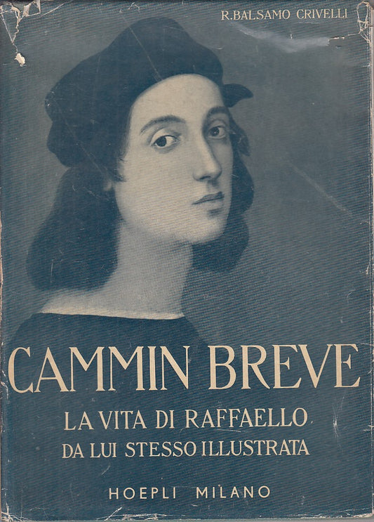 LS- CAMMIN BREVE VITA DI RAFFAELLO - CRVELLI - HOEPLI --- 1938 - CS - ZFS231