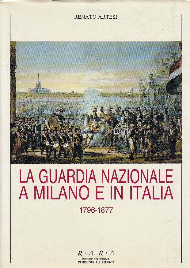 LS- LA GUARDIA NAZIONALE A MILANO ITALIA 1796/1877 - ARTESI---- 1993- CS- YFS719