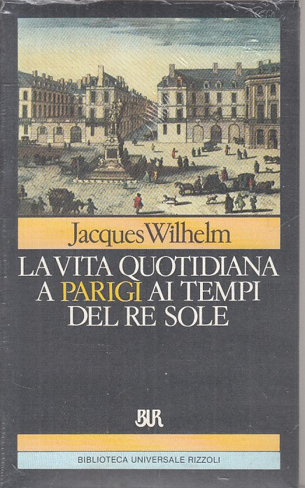 LS- VITA QUOTIDIANA PARIGI TEMPI RE SOLE - WILHELM- RIZZOLI --- 1993 - B - ZFS72