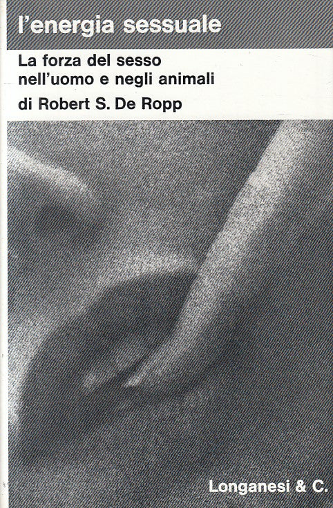 LX- L'ENERGIA SESSUALE FORZA DEL SESSO - ROPP - LONGANESI --- 1969 - CS - ZFS114