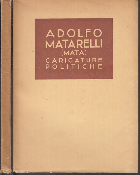 LS-CARICATURE POLITICHE DI ADOLFO MATARELLI - MATA - SONZOGNO --- 1942 - B- MLT3