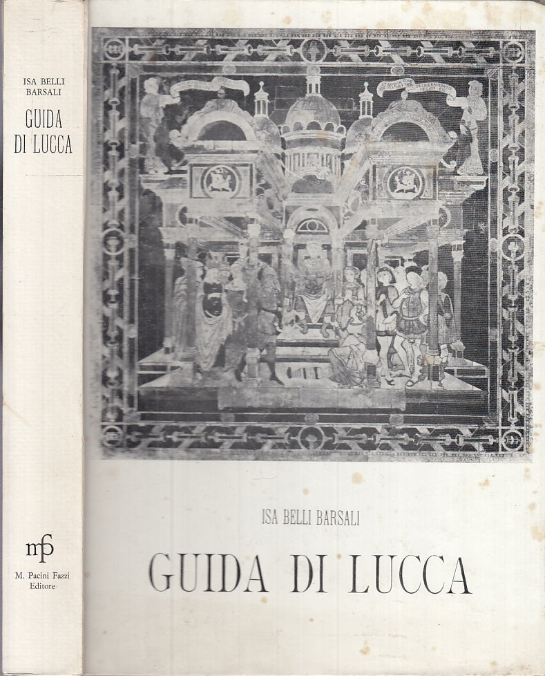 LV- GUIDA DI LUCCA - ISA BELLI BARSALI - PACINI FAZZI -- 2a ED. - 1970 -- XFS138